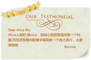 Dear Alice Shi, Alice人很好,很nice，很耐心的回答我的每一个问题,而且还帮我向影楼争取到多一个放大照片，太谢谢她啦 Bonnie
